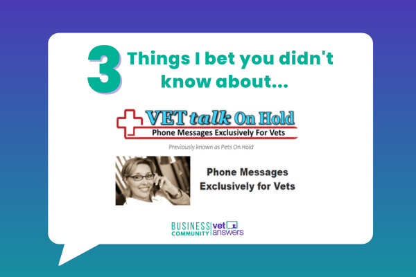 Top 3 things I bet you didn’t know about… VETtalk On-Hold